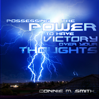 Possessing The Power To Have Victory Over Thoughts