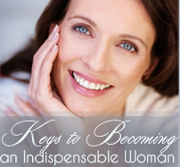 Keys To Becoming an Indispensable Woman