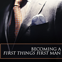 Becoming A First Things First Man