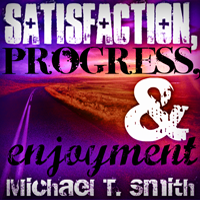 Satisfaction, Progress and Enjoyment