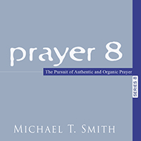 Prayer 8: The Pursuit of Authentic and Organic Prayer