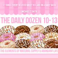 The Daily Dozen 10-13: The Elements of Material Supply and Abundant Life
